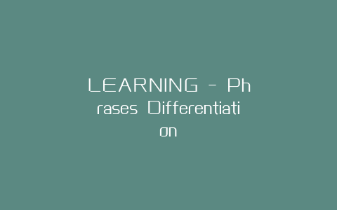 LEARNING – Phrases Differentiation