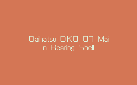 Daihatsu DK8 07 Main Bearing Shell
