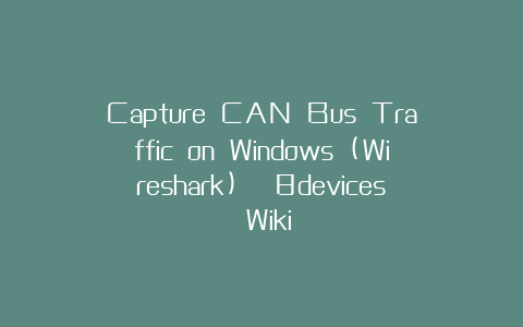 Capture CAN Bus Traffic on Windows (Wireshark) | 8devices Wiki