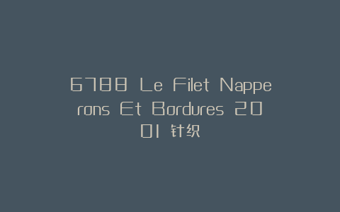 6788 Le Filet Napperons Et Bordures 2001 针织