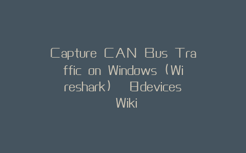 Capture CAN Bus Traffic on Windows (Wireshark) | 8devices Wiki