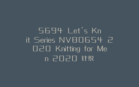 5694 Let’s Knit Series NV80654 2020 Knitting for Men 2020 针织